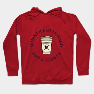 When life gets hard drink coffee Hoodie